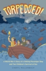 Image for Torpedoed! : A World War II Story of a Sinking Passenger Ship and Two Children&#39;s Survival at Sea