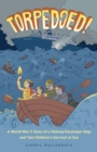 Image for Torpedoed!: a World War II story of a sinking passenger ship and two children&#39;s survival at sea