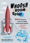 Image for Whoosh Boom Splat : Build Jam Jar Jets, Elastic Zip Cannons, Clothespin Snap Shooters, and More Legendary Launchers