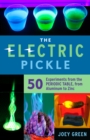 Image for The electric pickle: 50 experiments from the periodic table, from aluminum to zinc