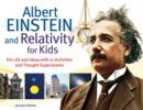 Image for Albert Einstein and relativity for kids  : his life and ideas with 21 activities and thought experiments