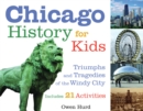 Image for Chicago history for kids: triumphs and tragedies of the Windy city, includes 21 activities