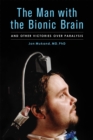 Image for The man with the bionic brain: and other victories over paralysis