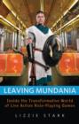 Image for Leaving mundania: inside the transformative world of live action role-playing games