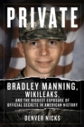 Image for Private  : Bradley Manning, Wikileaks, and the biggest exposure of official secrets in American history