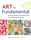 Image for Art Is Fundamental: Teaching the Elements and Principles of Art in Elementary School