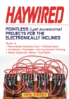 Image for Haywired: Pointless (Yet Awesome) Projects for the Electronically Inclined