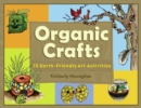 Image for Organic Crafts: 75 Earth-Friendly Art Activities