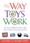 Image for The Way Toys Work: The Science Behind the Magic 8 Ball, Etch A Sketch, Boomerang, and More