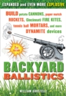 Image for Backyard Ballistics: Build Potato Cannons, Paper Match Rockets, Cincinnati Fire Kites, Tennis Ball Mortars, and More Dynamite Devices
