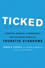 Image for Ticked  : a medical miracle, a friendship, and the weird world of Tourette syndrome