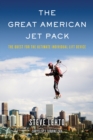 Image for The great American jetpack  : the quest for the ultimate individual lift device