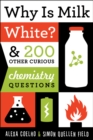 Image for Why is milk white?: &amp; 200 other curious chemistry questions