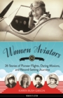 Image for Women aviators: 26 stories of pioneer flights, daring missions, and record-setting journeys