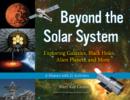 Image for Beyond the solar system: exploring galaxies, black holes, alien planets, and more : a history with 21 activities