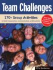 Image for Team Challenges: 170+ Group Activities to Build Cooperation, Communication, and Creativity