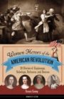Image for Women heroes of the American Revolution: 20 stories of espionage, sabotage, defiance, and rescue