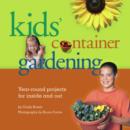 Image for Kids&#39; Container Gardening: Year-Round Projects for Inside and Out