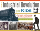 Image for The Industrial Revolution for kids: the people and technology that changed the world, with 21 activities