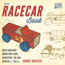 Image for The racecar book: build and race mousetrap cars, dragsters, tri-can haulers, and more