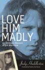 Image for Love him madly: an intimate memoir of Jim Morrison