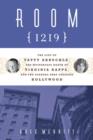 Image for Room 1219  : the life of Fatty Arbuckle, the mysterious death of Virginia Rappe &amp; the scandal that changed Hollywood