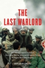 Image for The last warlord  : the life and legend of Dostum, the Afghan warrior who led US special forces to topple the Taliban regime