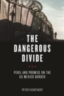 Image for The Dangerous Divide: Peril and Promise on the US-Mexico Border