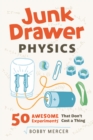 Image for Junk drawer physics: 50 awesome experiments that don&#39;t cost a thing