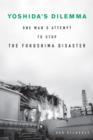 Image for Yoshida&#39;s dilemma  : one man&#39;s attempt to stop the Fukushima disaster