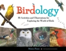 Image for Birdology  : 30 activities and observations for exploring the world of birds