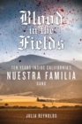 Image for Blood in the Fields : Ten Years Inside California&#39;s Nuestra Familia Gang