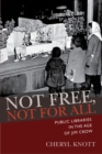 Image for Not free, not for all: public libraries in the age of Jim Crow