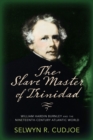 Image for The slave master of Trinidad: William Hardin Burnley and the nineteenth-century Atlantic world