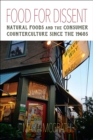Image for Food for Dissent: Natural Foods and the Consumer Counterculture Since the 1960S