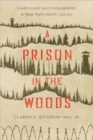 Image for A Prison in the Woods: Environment and Incarceration in New York&#39;s North Country
