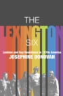 Image for The Lexington Six: Lesbian and Gay Resistance in 1970S America