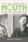 Image for This Brain Had a Mouth: Lucy Gwin and the Voice of Disability Nation