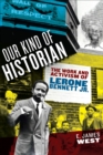 Image for Our kind of historian: the work and activism of Lerone Bennett Jr.