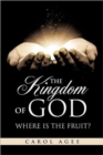 Image for The Kingdom Of God Where is the Fruit?
