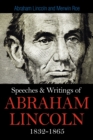 Image for Speeches &amp; Writings Of Abraham Lincoln 1832-1865