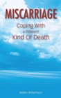 Image for Miscarriage : Coping with a Different Kind of Death