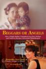 Image for Beggars or Angels : How a Single Mother Triumphed Over War, Welfare and Cancer to Become a Successful Philanthropist