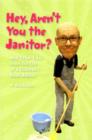 Image for Hey, Aren&#39;t You the Janitor?: And Other Tales from the Life of a Children&#39;s Book Author