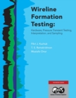 Image for Wireline Formation Testing : Hardware, Pressure Transient Testing, Interpretation, and Sampling