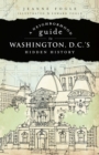 Image for A neighborhood guide to Washington, D.C.&#39;s hidden history