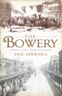 Image for The Bowery: a history of grit, graft and grandeur