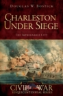 Image for Charleston under siege: the impregnable city
