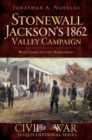 Image for Stonewall Jackson&#39;s 1862 Valley Campaign: war comes to the homefront