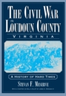 Image for The Civil War in Loudoun County, Virginia: a history of hard times